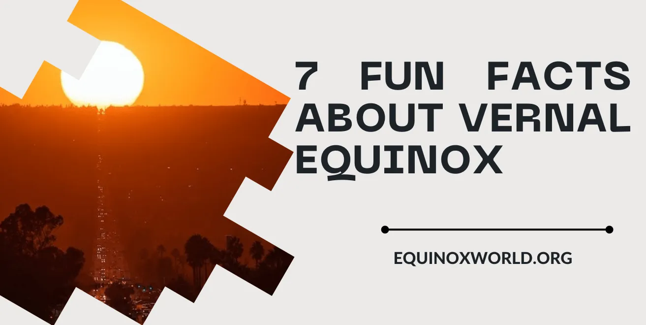 7 Fun Facts about Vernal Equinox