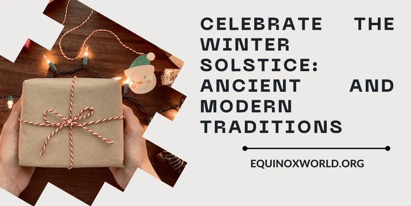 Celebrate the Winter Solstice Ancient and Modern Traditions