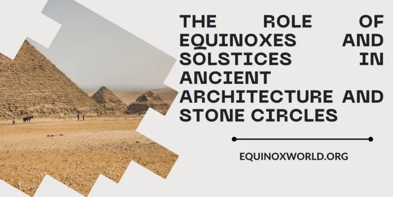 The Role of Equinoxes and Solstices in Ancient Architecture and Stone Circles