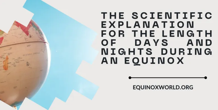 The Scientific Explanation for the Length of Days and Nights During an Equinox